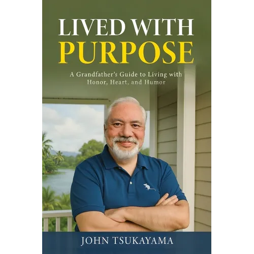 Lived with Purpose: A Grandfather's Guide to Living with Honor, Heart, and Humor - Paperback