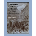 The Sacred Landscape of the Inca: The Cusco Ceque System - Paperback