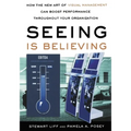 Seeing Is Believing: How the New Art of Visual Management Can Boost Performance Throughout Your Organization - Paperback