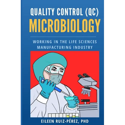 Quality Control (QC) Microbiology: Working in the Life Sciences Manufacturing Industry - Paperback