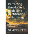 Perfecting the Moment: Birth Time Rectification in Astrology: Birth Time Rectification Technique - Paperback