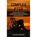 Complex PTSD: A Practical Guide to Overcome Traumatic Events and and Live a Peaceful Life (The Complete Guide to Understanding, Treating and Recoverin - Paperback
