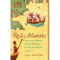 The Red Atlantic: American Indigenes and the Making of the Modern World, 1000-1927 - Paperback