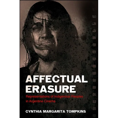 Affectual Erasure: Representations of Indigenous Peoples in Argentine Cinema - Paperback