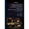 Dr. Jacobi's Works. Collected Essays, Addresses, Scientific Papers and Miscellaneous Writings of A. Jacobi .. - Paperback