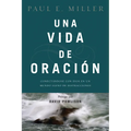 Una Vida de Oración: Conectándose Con Dios En Un Mundo Lleno de Distracciones - Paperback