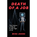 Death of a Job: The Future of Work in the Age of AI - Hardcover