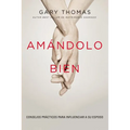 El Am��ndolo bien: Consejos pr��cticos para influenciar a su esposo. - Paperback