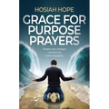 Grace for Purpose Prayers: Deepen your dialogue with the God of the impossible - Paperback