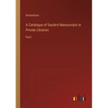 A Catalogue of Sanskrit Manuscripts in Private Libraries: Part I - Paperback