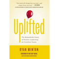Uplifted: The Remarkable Power of Positive Leadership on Frontline Teams - Hardcover