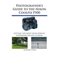 Photographer's Guide to the Nikon Coolpix P500: Getting the Most from Nikon's Superzoom Digital Camera - Paperback