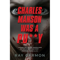 Charles Manson Was A Pu**y - Paperback
