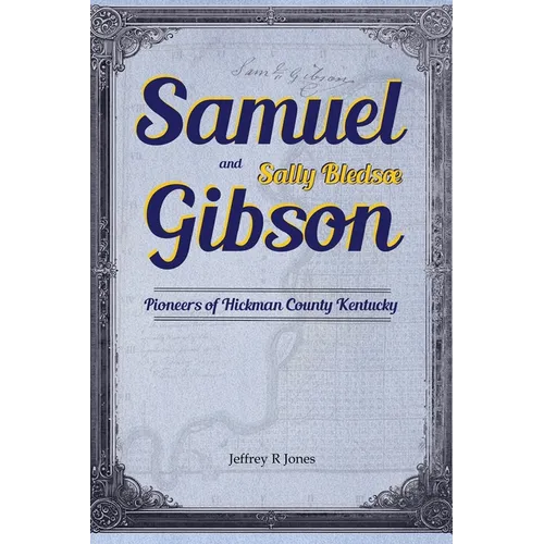 Samuel Gibson and Sally Bledsoe: Pioneers of Hickman County Kentucky - Hardcover