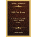 Faith And Reason: Or The Philosophy Of The Catholic Catechism (1861) - Paperback