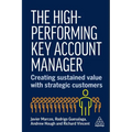 The High-Performing Key Account Manager: Creating Sustained Value with Strategic Customers - Hardcover