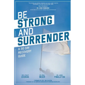 Be Strong and Surrender: A 30 Day Recovery Guide - Paperback
