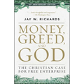 Money, Greed, and God 10th Anniversary Edition: The Christian Case for Free Enterprise - Paperback