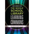 The Whole School Library Learning Commons: An Educator's Guide - Paperback
