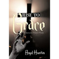 Rise to Grace: A Genuine Street Story - Hardcover