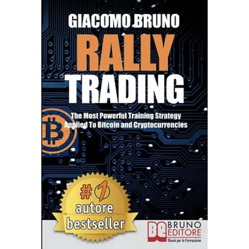 Rally Trading: The Most Powerful Training Strategy Applied to Bitcoin and Cryptocurrencies - Paperback