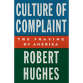 Culture of Complaint: The Fraying of America - Hardcover