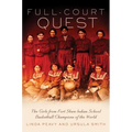 Full-Court Quest: The Girls from Fort Shaw Indian School, Basketball Champions of the World - Paperback