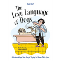 The Love Language of Dogs: Hilarious Ways Your Dog Is Trying to Show Their Love - Hardcover