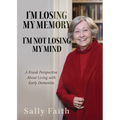 I'm Losing My Memory; I'm NOT Losing My Mind: A Frank Perspective about Living with Early Dementia - Paperback