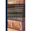 Land and Society in Colonial Mexico; the Great Hacienda - Hardcover