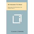 My Mission to Spain: Watching the Rehearsal for World War II - Hardcover