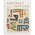 Abstract Textiles: Color, Shape, and Pattern in Textile Art - Hardcover