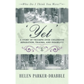 'Yet': A Story of Triumph over Childhood Separation, Trauma, and Disability - Hardcover
