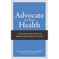 Advocate for Your Health: A Step-by-Step Guide to Navigating Medical Visits - Paperback