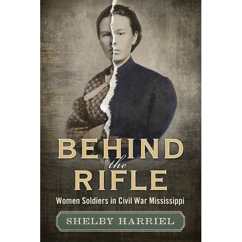 Behind the Rifle: Women Soldiers in Civil War Mississippi - Paperback