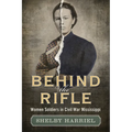 Behind the Rifle: Women Soldiers in Civil War Mississippi - Paperback
