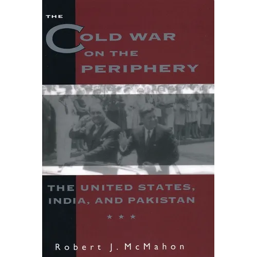 The Cold War on the Periphery: The United States, India, and Pakistan - Paperback