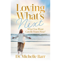Loving What's Next: What You Want Can Be Yours Now! - Paperback