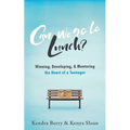 Can we go to Lunch?: Winning, Developing, & Mentoring the Heart of a Teenager - Paperback