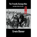 The Friendly Gestapo Man: and other tales of my life - Paperback