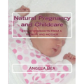Natural Pregancy and Childcare: Holistic insights from a Midwife and Mother - Paperback