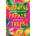Growing Papaya Trees: Nurturing Indigenous Roots During Climate Displacement - Paperback