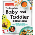 The Complete Baby and Toddler Cookbook: The Very Best Purees, Finger Foods, and Toddler Meals for Happy Families - Hardcover