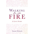 Walking In the Fire: A Love Story - Paperback