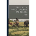 History of Wright County, Minnesota; Volume 1 - Hardcover