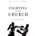Fighting In The Church: Patterns of Rebellion - Paperback