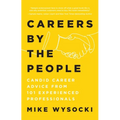 Careers by the People: Candid Career Advice from 101 Experienced Professionals - Paperback