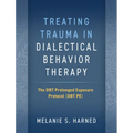 Treating Trauma in Dialectical Behavior Therapy: The Dbt Prolonged Exposure Protocol (Dbt Pe) - Paperback