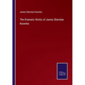 The Dramatic Works of James Sheridan Knowles - Paperback
