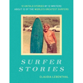 Surfer Stories: 12 Untold Stories by 12 Writers about 12 of the World's Greatest Surfers - Hardcover